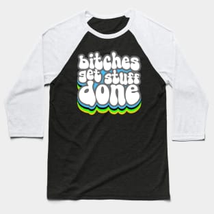 Bitches Get Stuff Done Baseball T-Shirt